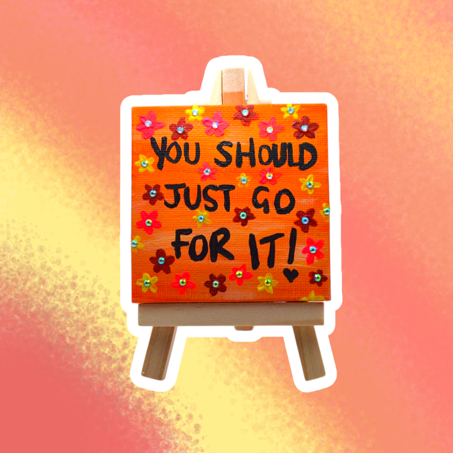 You Should Just Go For It Desk Top Canvas (with Easel)