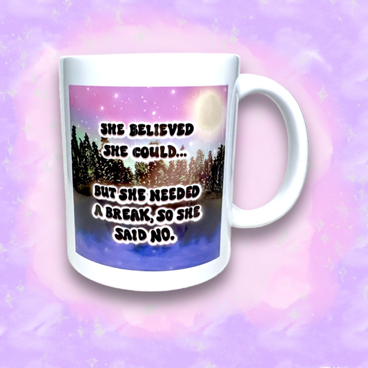 PRE-ORDER ‘She Believed She Could, But She Needed A Break So She Said No’ Hand-Drawn by mee Ceramic Mug, 11oz, Microwave & Dishwasher Safe