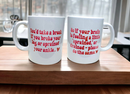 ‘You’d Take a Break If You Broke Your Leg..’ Ceramic 11oz Mug, Dishwasher Safe