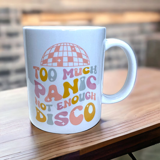 Pre-Order Too Much Panic, Not Enough Disco Ceramic 11oz Mug, Dishwasher Safe