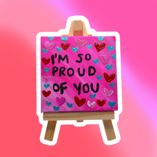 I'm So Proud Of You Desk Top Painting With Easel